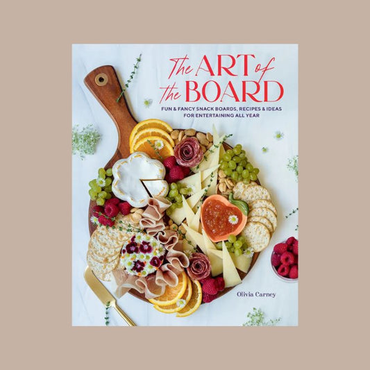 Art of the Board: Fun & Fancy Snack Boards, Recipes & Ideas