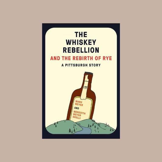 The Whiskey Rebellion and the Rebirth of Rye