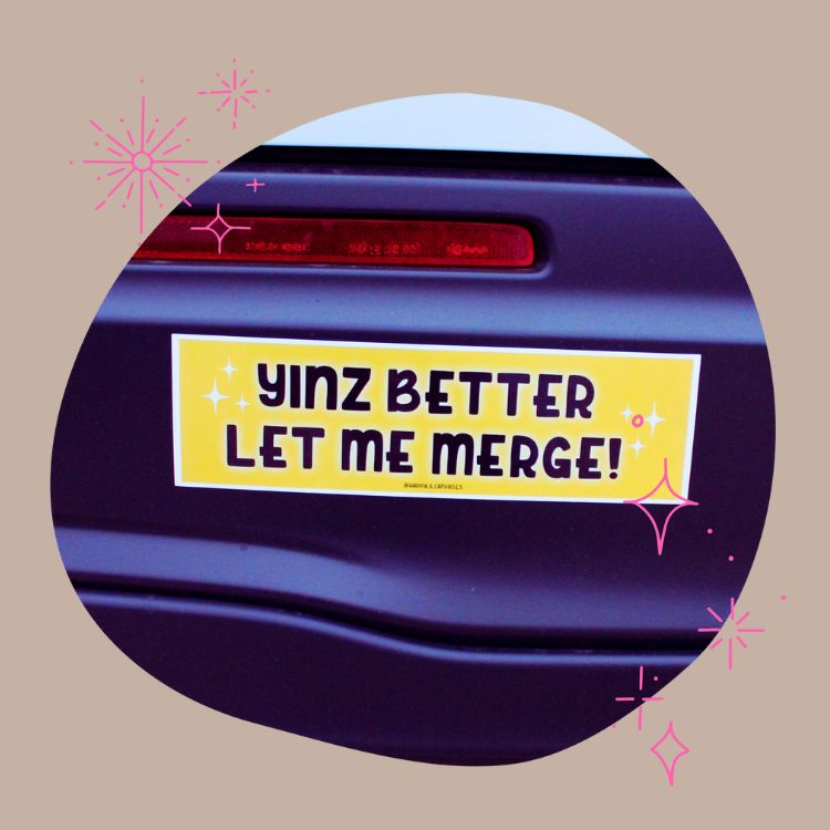 Yinz Better Let Me Merge Bumper Sticker